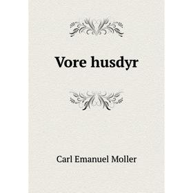 

Книга Vore husdyr. Carl Emanuel Moller