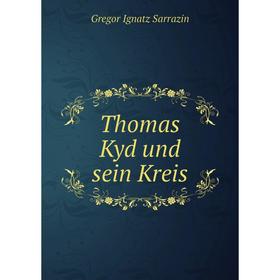 

Книга Thomas Kyd und sein Kreis. Gregor Ignatz Sarrazin
