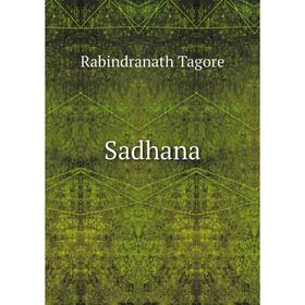 

Книга Sadhana. Rabindranath Tagore