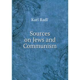 

Книга Sources on Jews and Communism. Karl Radl'