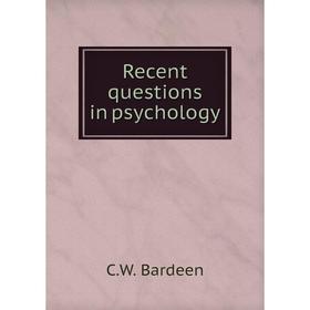 

Книга Recent questions in psychology. C.W. Bardeen