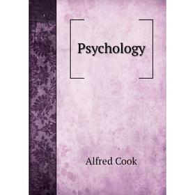 

Книга Psychology. Alfred Cook