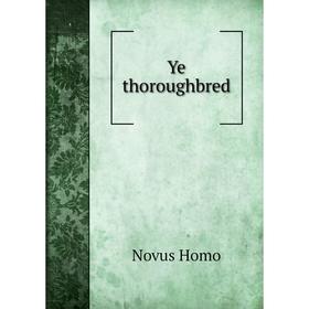 

Книга Ye thoroughbred. Novus Homo