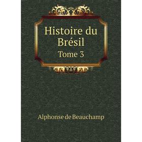 

Книга Histoire du Brésil. Tome 3. Alphonse de Beauchamp