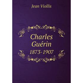 

Книга Charles Guérin. 1873-1907. Jean Viollis