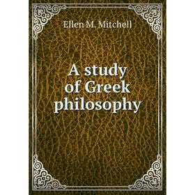 

Книга A study of Greek philosophy. Ellen M. Mitchell