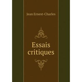 

Книга Essais critiques. Jean Ernest-Charles