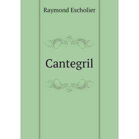 

Книга Cantegril. Raymond Escholier