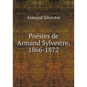 

Книга Poésies de Armand Sylvestre, 1866-1872. Armand Silvestre