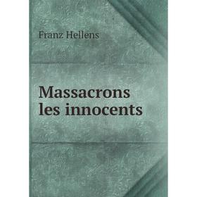 

Книга Massacrons les innocents