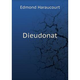 

Книга Dieudonat. Edmond Haraucourt