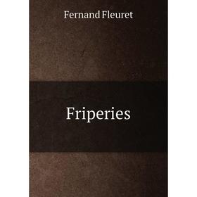 

Книга Friperies. Fernand Fleuret