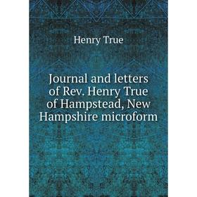

Книга Journal and letters of Rev. Henry True of Hampstead, New Hampshire microform