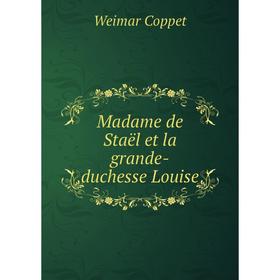 

Книга Madame de Staël et la grande-duchesse Louise