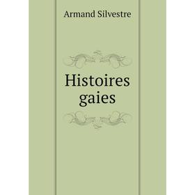 

Книга Histoires gaies. Armand Silvestre