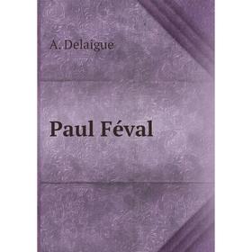 

Книга Paul Féval. A. Delaigue