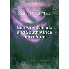 

Книга Notes on Canada and South Africa microform