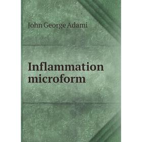 

Книга Inflammation microform. J. George Adami