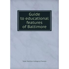 

Книга Guide to educational features of Baltimore. State Teachers College at Towson