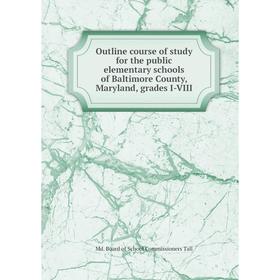 

Книга Outline course of study for the public elementary schools of Baltimore County, Maryland, grades I-VIII