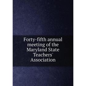 

Книга Forty-fifth annual meeting of the Maryland State Teachers' Association. Maryland State Teachers' Association