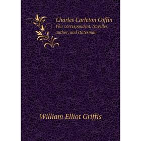 

Книга Charles Carleton Coffin. War correspondent, traveller, author, and statesman. William Elliot Griffis