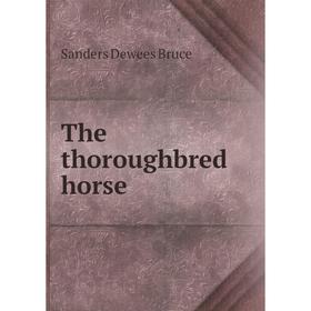 

Книга The thoroughbred horse. Sanders Dewees Bruce