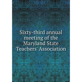 

Книга Sixty-third annual meeting of the Maryland State Teachers' Association