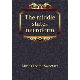 

Книга The middle states microform. M. F. Sweetser