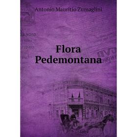 

Книга Flora Pedemontana. Antonio Mauritio Zumaglini