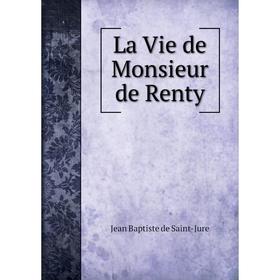 

Книга La Vie de Monsieur de Renty