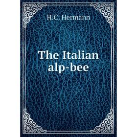 

Книга The Italian alp-bee. H.C. Hermann