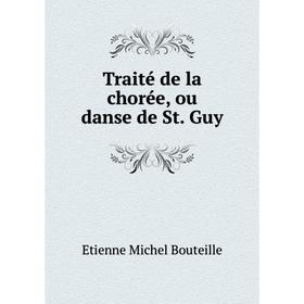 

Книга Traité de la chorée, ou danse de St. Guy. Etienne Michel Bouteille