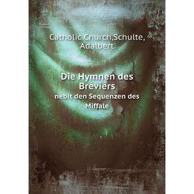 

Книга Die Hymnen des Breviers. nebit den Sequenzen des Miffale. A. Schulte