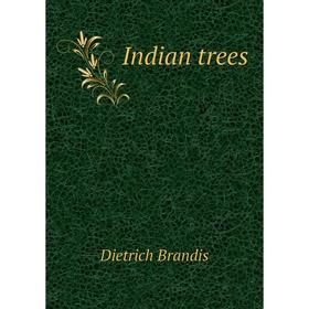 

Книга Indian trees. Dietrich Brandis