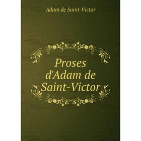 

Книга Proses d'Adam de Saint-Victor. Adam de Saint-Victor