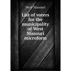 

Книга List of voters for the municipality of West Nissouri microform