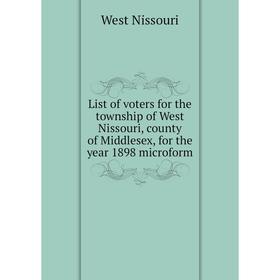 

Книга List of voters for the township of West Nissouri, county of Middlesex, for the year 1898 microform