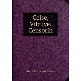 

Книга Celse, Vitruve, Censorin. Aulus Cornelius Celsus
