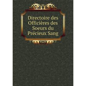 

Книга Directoire des Officières des Soeurs du Précieux Sang. Soeurs adoratrices du Précieux-Sang