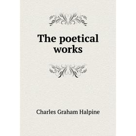 

Книга The poetical works. Charles Graham Halpine, Robert B. Roosevelt