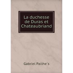 

Книга La duchesse de Duras et Chateaubriand