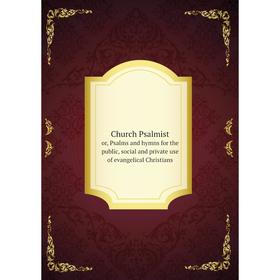 

Книга Church Psalmist. or, Psalms and hymns for the public, social and private use of evangelical Christians. Presbyterian Publication Committee