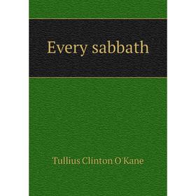 

Книга Every sabbath. Tullius Clinton O'Kane