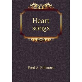 

Книга Heart songs. Fred A. Fillmore