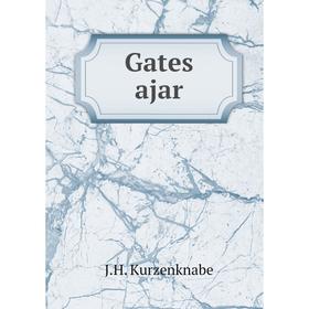 

Книга Gates ajar. J.H. Kurzenknabe