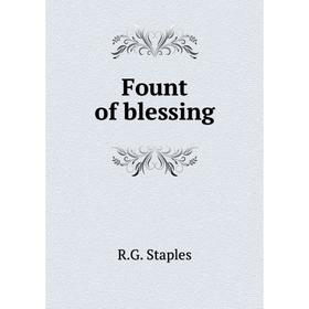 

Книга Fount of blessing. R.G. Staples