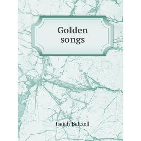 

Книга Golden songs. Isaiah Baltzell