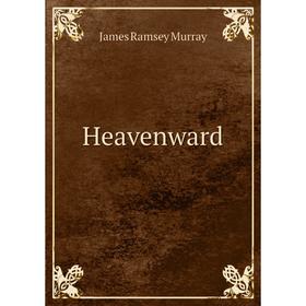 

Книга Heavenward. James Ramsey Murray