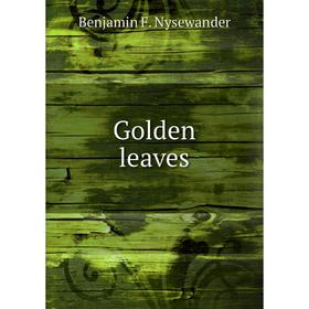 

Книга Golden leaves. Benjamin F. Nysewander